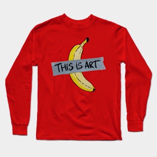 🍌 This IS Art 🍌 Long Sleeve T-Shirt